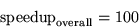 \begin{displaymath}{\rm speedup}_{\rm overall} = 100
\end{displaymath}