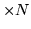 $\times N$