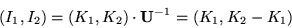 \begin{displaymath}(I_1,I_2) = (K_1,K_2) \cdot {\bf U}^{-1} = (K_1,K_2-K_1)
\end{displaymath}