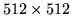 $512 \times 512$