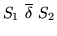 $S_1 ~\overline{\delta}_{}~ S_2$