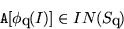 \begin{displaymath}{\tt A[}\phi_q(I){\tt ]} \in IN(S_q)
\end{displaymath}