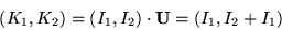 \begin{displaymath}(K_1,K_2) = (I_1,I_2) \cdot {\bf U} = (I_1,I_2+I_1)
\end{displaymath}