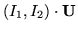 $(I_1,I_2)\cdot {\bf U}$