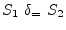 $S_1&nbsp;\delta_=&nbsp; S_2$