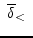 $&nbsp;\overline{\delta}_<&nbsp;$