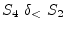 $S_4&nbsp;\delta_<&nbsp; S_2$