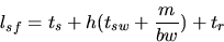 \begin{displaymath}l_{sf} = t_s + h (t_{sw} + \frac{m}{bw}) + t_r
\end{displaymath}