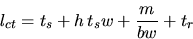 \begin{displaymath}l_{ct} = t_s + h \, t_sw + \frac{m}{bw} + t_r
\end{displaymath}