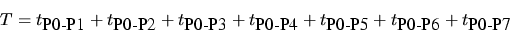 \begin{displaymath}T = t_{\mbox{P0-P1}} + t_{\mbox{P0-P2}} + t_{\mbox{P0-P3}} +
...
...P4}} + t_{\mbox{P0-P5}} + t_{\mbox{P0-P6}} +
t_{\mbox{P0-P7}}
\end{displaymath}