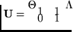 ${\bf U}=\left[ \begin{array}{cc}
1 & 1 \\
0 & 1
\end{array} \right] $