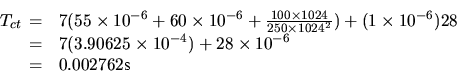 \begin{displaymath}T_{ct}
\begin{array}[t]{cl}
= & 7 (55 \times 10^{-6} + 60 \t...
...^{-4}) + 28 \times 10^{-6}\\
= & 0.002762 \mbox{s}
\end{array}\end{displaymath}