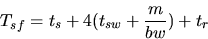 \begin{displaymath}T_{sf} = t_s + 4 (t_{sw} + \frac{m}{bw}) + t_r
\end{displaymath}