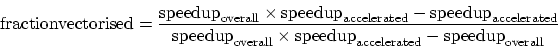\begin{displaymath}
{\rm fraction vectorised} = \frac{ {\rm speedup}_{\rm overa...
...\rm speedup}_{\rm accelerated} - {\rm speedup}_{\rm overall}}
\end{displaymath}