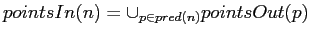 $\displaystyle pointsIn(n) = \cup_{p \in pred(n)} pointsOut(p)$