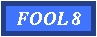 FOOL 8