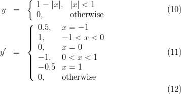        {
y  =     1 - |x|, |x| < 1                    (10)
         0,       otherwise
       (  0.5,  x =  - 1
       |||
       ||{  1,    - 1 < x <  0
y′ =      0,    x =  0                       (11)
       ||  - 1,  0 < x <  1
       |||(  - 0.5  x =  1
          0,    otherwise

                                             (12)
     
