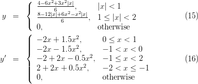        (  4-6x2+3x2|x|
       {  -----6-----,     |x| < 1
y   =     8-12|x|+6x2-x2|x|, 1 ≤ |x| < 2              (15)
       (  0,     6         otherwise
       (
       ||  - 2x + 1.5x2,      0 ≤ x < 1
       ||{  - 2x - 1.5x2,      - 1 < x < 0
y′  =     - 2 + 2x - 0.5x2,  - 1 ≤ x < 2            (16)
       ||               2
       ||(  2 + 2x + 0.5x ,    - 2 < x ≤ - 1
          0,                 otherwise
     