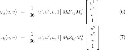                                        ⌊   3⌋
                                         v
              1--[ 3  2    ]         T || v2 ||
yij(u,v)  =   36  u ,u ,u,1  MbYi,jM b ⌈  v ⌉          (6)
                                          1
                                       ⌊     ⌋
                                          v3
              1--[ 3  2    ]         T ||  v2 ||
zij(u,v)  =   36  u ,u ,u,1  MbZi,jM b ⌈  v  ⌉         (7)
                                          1
     