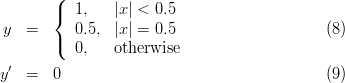        (
       {  1,    |x | < 0.5
 y  =     0.5,  |x | = 0.5                    (8)
       (  0,    otherwise
 ′
y   =  0                                     (9)

     