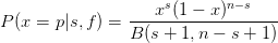                     s       n−s
P(x =  p|s,f ) = ---x-(1-−-x)-------
                B (s + 1,n − s + 1 )
