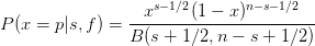                   xs− 1∕2(1 − x)n−s−1∕2
P (x = p|s,f ) = ------------------------
                 B(s + 1∕2,n −  s + 1 ∕2)
