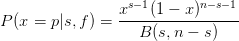                  s−1       n−s−1
P (x =  p|s, f) = x---(1-−-x)------
                   B (s,n −  s)
