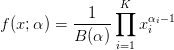             1   ∏K
f(x; α) = -----    xαii−1
          B (α) i=1
