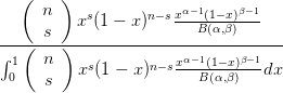    ( n  )              α−1    β−1
          xs(1 − x)n−sx--B(1(−αx,β))---
---(-s--)---------------------------
∫ 1   n    s       n−sxα−1(1−-x)β−1
 0    s   x (1 − x)      B(α,β)   dx